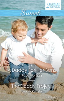 Sweet Duo: A Daddy For Her Sons / The Daddy Project - Raye Morgan, Lee Mckenzie