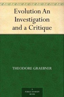 Evolution An Investigation and a Critique - Theodore Graebner