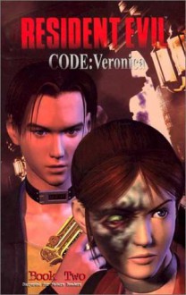 Resident Evil: Code Veronica - Book Two - Ted Adams