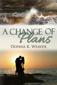 A Change of Plans - Donna K. Weaver