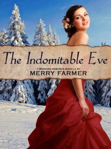 The Indomitable Eve: A Montana Romance Novella - Merry Farmer