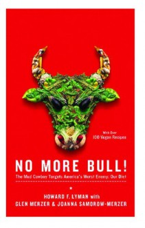 No More Bull!: The Mad Cowboy Targets America's Worst Enemy: Our Diet - Howard F. Lyman, Glen Merzer, Joanna Samorow-Merzer