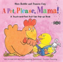 A Pet, Please, Mama!: A Touch-And-Feel Pull-Tab Pop-Up Book - Shen Roddie