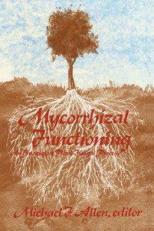 Mycorrhizal Functioning: An Integrative Plant-Fungal Process - Michael Allen