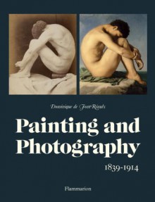 Painting and Photography: 1839-1914 - Dominique de Font-Réaulx