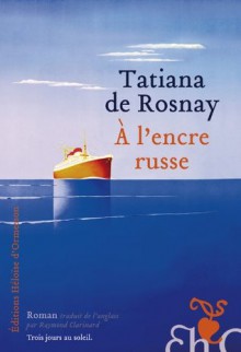 A l'encre russe (French Edition) - Tatiana de Rosnay, Raymond Clarinard