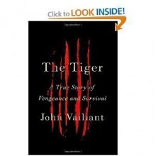 John Vaillant'sThe Tiger: A True Story of Vengeance and Survival - John Vaillant