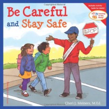 Be Careful and Stay Safe - Cheri J. Meiners