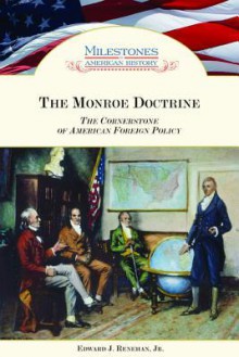 The Monroe Doctrine: The Cornerstone Of American Foreign Policy - Edward J. Renehan Jr.