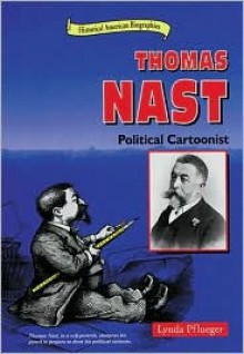 Thomas Nast: Political Cartoonist - Lynda Pflueger, Thomas Nast