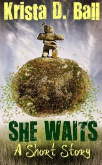 She Waits: A Short Story - Krista D. Ball