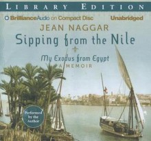 Sipping from the Nile: My Exodus from Egypt - Jean Naggar