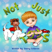 Not Just Toys! (Bedtime Children Stories) - Danny Calderon, Emily Zieroth