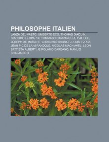 Philosophe Italien: Lanza del Vasto, Umberto Eco, Thomas D'Aquin, Giacomo Leopardi, Tommaso Campanella, Galil E, Joseph de Maistre - Source Wikipedia