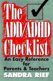 The ADD/ADHD Checklist: An Easy Reference for Parents and Teachers - Sandra F. Rief