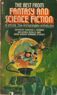 The Best from Fantasy & Science Fiction: A Special 25th Anniversary Anthology - Edward L. Ferman