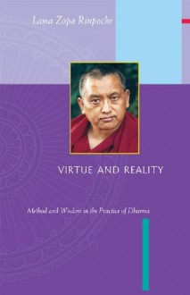 Virtue and Reality: Method and Wisdom in the Practice of Dharma - Thubten Zopa