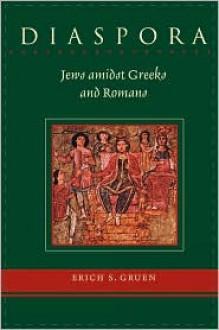 Diaspora: Jews amidst Greeks and Romans - Erich S. Gruen