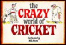 The Crazy World of Cricket - Bill Stott