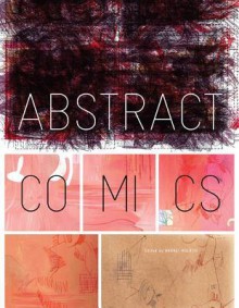 Abstract Comics: The Anthology - Andrei Molotiu, Blaise Larmee, Robert Crumb, Gary Panter, James Kochalka, John Hankiewicz, Lewis Trondheim, Jason Overby, Jason T. Miles, Derik Badman, Warren Craghead III, Patrick McDonnell