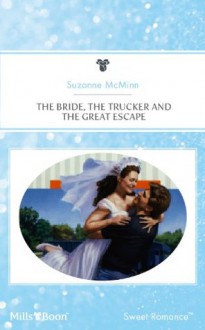 Mills & Boon : The Bride, The Trucker And The Great Escape - Suzanne McMinn