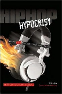 Hip Hop Hypocrisy: When Lies Sound Like the Truth - Donna Marie Williams