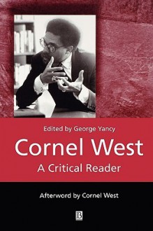 Cornel West: A Critical Reader - George Yancy, Cornel West