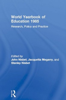 World Yearbook of Education 1985: Research, Policy and Practice - John Nisbet, Jacquetta Megarry, Stanley Nisbet