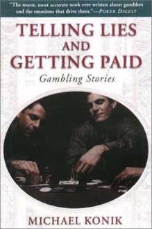 Telling Lies and Getting Paid: Gambling Stories - Michael Konik