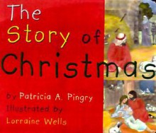 The Story of Christmas - Patricia A. Pingry