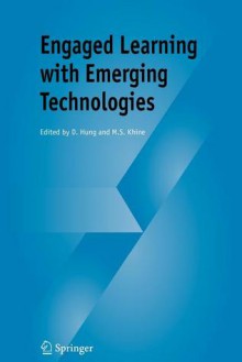 Engaged Learning with Emerging Technologies - D. Hung, Myint Swe Khine