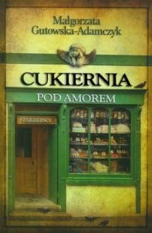 Cukiernia Pod Amorem - Zajezierscy (Cukiernia Pod Amorem, #1) - Małgorzata Gutowska-Adamczyk