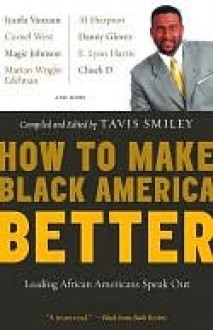 How to Make Black America Better: Leading African Americans Speak Out - Tavis Smiley