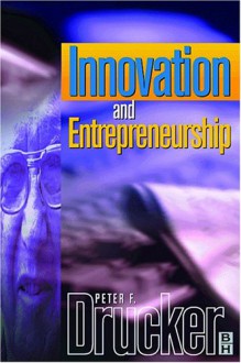 Innovation and Entrepreneurship - Peter F. Drucker