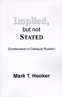 Implied, But Not Stated: Condensation in Colloquial Russian - Mark T. Hooker