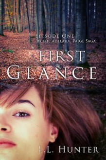 First Glance (The Adelaide Paige Saga Episode #1) - L.L. Hunter