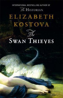 The Swan Thieves - Elizabeth Kostova