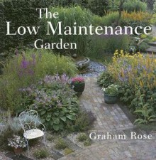 The Low Maintenance Garden - Graham Rose