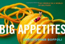 Big Appetites: Tiny People in a World of Big Food - Christopher Boffoli