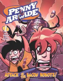 Attack of the Bacon Robots (Penny Arcade, Vol. 1) - Jerry Holkins, Mike Krahulik