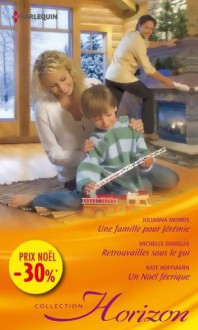 Une famille pour Jérémie - Retrouvailles sous le gui - Un Noël féérique:(promotion) (VMP) (French Edition) - Julianna Morris, Michelle Douglas, Kate Hoffmann