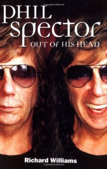 Phil Spector: Out of His Head - Richard Williams