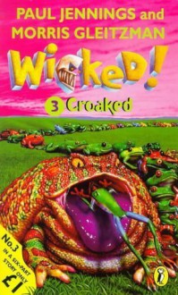 Wicked! 3: Croaked (Audio) - Morris Gleitzman