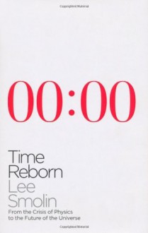 Time Reborn: From the Crisis in Physics to the Future of the Universe - Lee Smolin