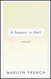 A Season in Hell : A Memoir - Marilyn French