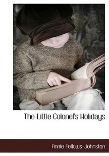 The Little Colonel's Holidays - Annie Fellows Johnston