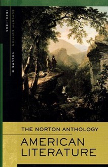 The Norton Anthology of American Literature: (B) - Nina Baym, Wayne Franklin, Jerome Klinkowitz, Mary Loeffelholz, Arnold Krupat, Philip F. Gura, Bruce Michelson, Robert S. Levine, Jeanne Campbell Reesman, Patricia B. Wallace