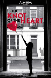 The Knot of the Heart - David Eldridge