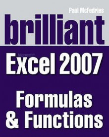 Brilliant Microsoft Excel 2007 Formulas Anf Functions (Brilliant Excel Solutions) - Paul McFedries