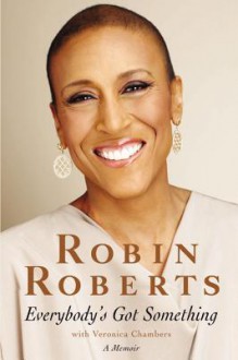 Everybody's Got Something - Robin Roberts, Veronica Chambers